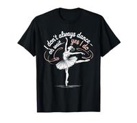 No Siempre Bailo Oh Espera Sí Lo Hago para Bailarina Dance Lover Camiseta