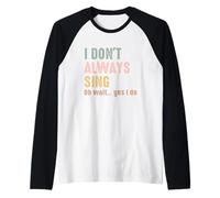 No siempre canto Oh, espera, sí, hago un canto divertido vintage Camiseta Manga Raglan