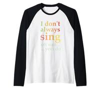 No siempre canto Oh, espera, sí, hago un canto divertido vintage Camiseta Manga Raglan