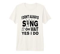 No Siempre Canto oh Espera, sí, lo Hago Camiseta Premium