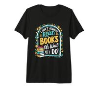 No Siempre Leo Libros... Oh, Espera, sí, Hago lectores Divertidos Camiseta Premium