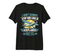 No Siempre me detengo y Miro Aviones Gracioso Camiseta Premium