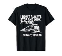 No Siempre me detengo y Miro Trenes Locomotora Railfan Camiseta