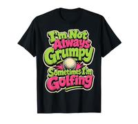 No Siempre Soy gruñón a Veces Estoy Jugando al Golf Camiseta