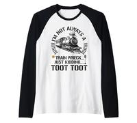 No siempre soy un accidente de tren, solo bromeando Toot Toot ferrocarril Camiseta Manga Raglan