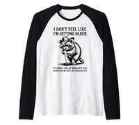 No Siento Que me Estoy Haciendo Mayor es más como garantía Camiseta Manga Raglan