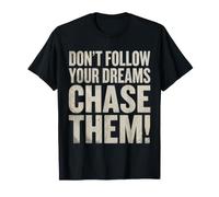 No sigas Tus sueños. ¡Persígalos! Camiseta