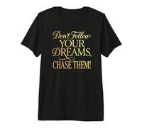 No sigas Tus sueños. ¡Persígalos! Camiseta Premium