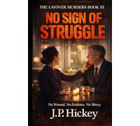 No Sign Of Struggle: No Wound No Weapon No Mercy (The Layover Murders)