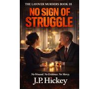 No Sign Of Struggle: No Wound No Weapon No Mercy (The Layover Murders)