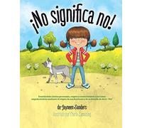 ¡No significa no!: Ensenandoles Limites Personales, Respeto y Consentimiento a Los Ninos; Empoderandolos Mediante El Respeto de Sus Decisiones y de Su Derecho de Decir: ’ No!’