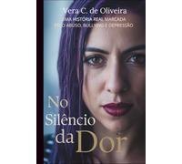 No Silêncio da Dor: Uma história real marcada pelo abuso, bullying e depressão
