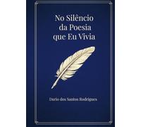 No Silêncio da Poesia que Eu Vivia