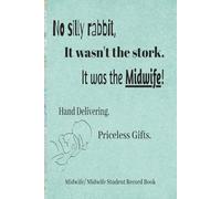 No Silly Rabbit, It wasn't the stork. It was the midwife!: Midwife/Midwife Student Record, Skills Check, and Reflect Book