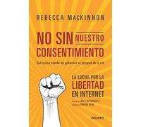 No sin nuestro consentimiento: La lucha por la libertad en internet (Deusto)