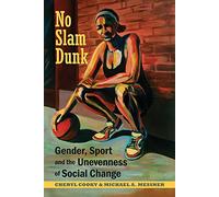 No Slam Dunk: Gender, Sport and the Unevenness of Social Change (Critical Issues in Sport and Society)
