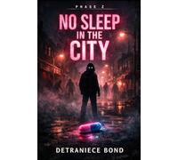 No Sleep In The City: Where Loyalty Gets Tested, Truth Gets Exposed, and Survival Isn't Promised (The No Sleep Series)