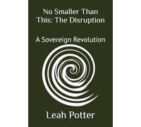 No Smaller Than This: The Disruption: A Sovereign Revolution (Potter's WHIM Solo Journey: Disruptor)