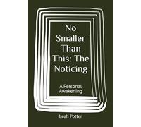 No Smaller Than This: The Noticing: A Personal Awakening (Potter's WHIM Solo Journey: Easy Entry)