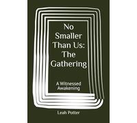 No Smaller Than Us: The Gathering: A Witnessed Awakening (Potter's WHIM Group Journey: Easy Entry)