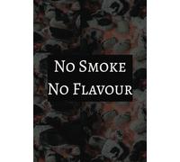 No Smoke No flavour: Blank recipe book, creative cooking , keep your secret recipes for friends family to share