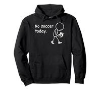 no Soccer Today Fútbol Futbolero Futbolistas Jugador Fútbol Sudadera con Capucha