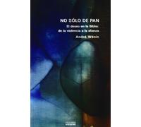No solo De Pan. El deseo en La Biblia De: El deseo en la Biblia: de la violencia a la alianza: 213 (Nueva Alianza)