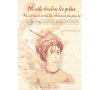 No sólo duelen los golpes. Palabras contra la violencia de género. (SIN COLECCION)