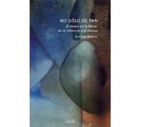 No Solo Pan: El Deseo En La Biblia: De La Violencia A La Alianza