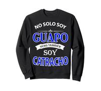 No Solo Soy Guapo Pero Tambien Soy Catracho Honduras Sudadera