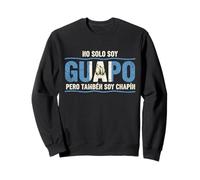 No Solo Soy Guapo Pero Tambien Soy Chapin Guatemala Flag Sudadera