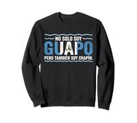 No Solo Soy Guapo Pero Tambien Soy Chapin Guatemala Flag Sudadera