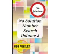 No Solution Number Search Volume 3: 800 Number Search Puzzles | Find 32,000 Hidden Number Sequences | 40 Numbers Per Puzzle | 3-10 Digit Challenges | Solutions Not Included | 6 × 9 Inch Format
