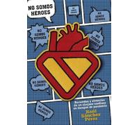 No somos héroes: Recuerdos y vivencias de un cirujano cardíaco en tiempos de pandemia