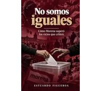 No somos iguales: El partido que prometía ser distinto terminó peor que aquello que denunciaba