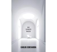 NO SOMOS NADA: Una historia sobre lo inevitable, lo que amamos y lo que seríamos capaces de hacer para no perderlo; entre la fe y el azar, el desamor ... cuando la vida te desnuda sin aviso