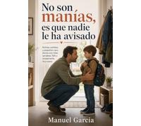 No son manías, es que nadie le ha avisado: Rutinas, cambios y pequeños caos diarios con niños sensibles, TEA o simplemente muy suyos