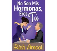 No son mis hormonas, eres tú: Una Comedia Romántica