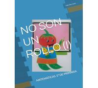 NO SON UN ROLLO (I): MATEMÁTICAS. 5º DE PRIMARIA
