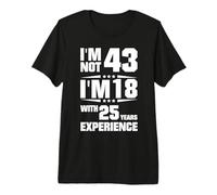 No Soy 43 Tengo 18 años con 25 años de Experiencia Camiseta Premium