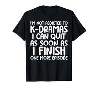 No Soy Adicto a los K-Dramas Un Amante de episodios más Kdrama Camiseta