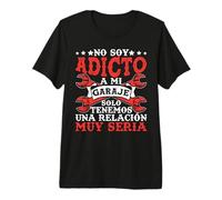 No Soy Adicto A Mi Garaje Mecánico Carro Hombre Mujer Regalo Camiseta Premium