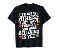 No soy ateo, simplemente no he encontrado un Dios Camiseta