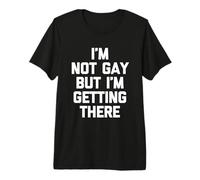 No Soy Gay Pero Estoy llegando allí - Sarcástico Dicho Divertido Camiseta Premium