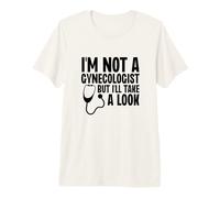 No Soy ginecólogo, Pero voy a echar un Vistazo Cita Divertida Camiseta Premium