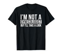 No soy ginecólogo, pero voy a mirar a OBGYN Camiseta