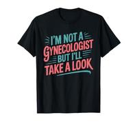 No soy ginecólogo, pero voy a mirar médico sarcástico Camiseta