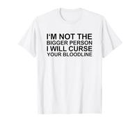 No Soy la Persona más Grande Que maldeciré tu linaje Camiseta