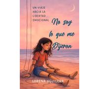 No soy lo que me dijeron: Un viaje hacia la libertad emocional
