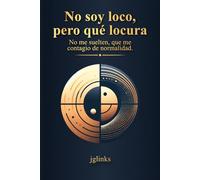 No soy loco, pero qué locura.: No me suelten, que me contagio de normalidad.